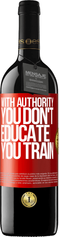 39,95 € | Red Wine RED Edition MBE Reserve With authority you don't educate, you train Red Label. Customizable label Reserve 12 Months Harvest 2014 Tempranillo