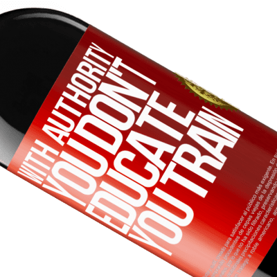 Unique & Personal Expressions. «With authority you don't educate, you train» RED Edition MBE Reserve