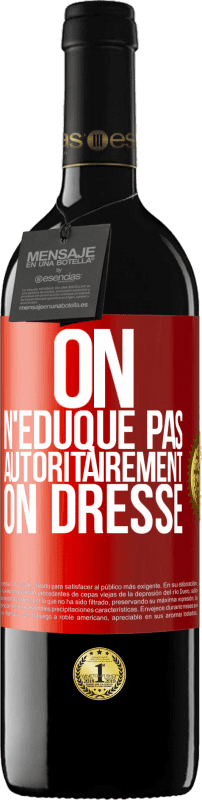 39,95 € | Vin rouge Édition RED MBE Réserve On n'éduque pas autoritairement, on dresse Étiquette Rouge. Étiquette personnalisable Réserve 12 Mois Récolte 2014 Tempranillo
