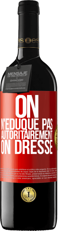 39,95 € | Vin rouge Édition RED MBE Réserve On n'éduque pas autoritairement, on dresse Étiquette Rouge. Étiquette personnalisable Réserve 12 Mois Récolte 2016 Tempranillo