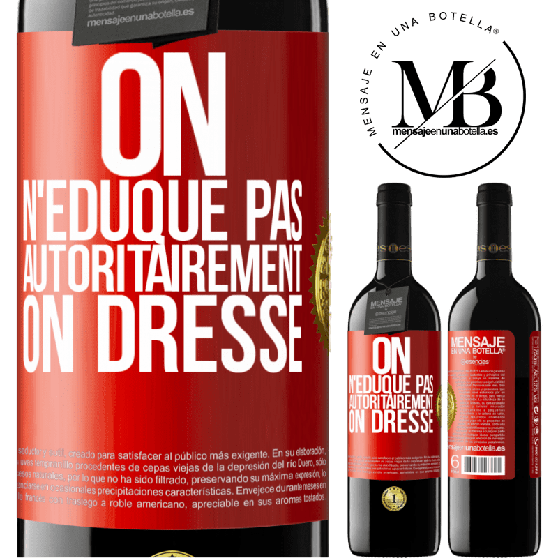 39,95 € Envoi gratuit | Vin rouge Édition RED MBE Réserve On n'éduque pas autoritairement, on dresse Étiquette Rouge. Étiquette personnalisable Réserve 12 Mois Récolte 2014 Tempranillo