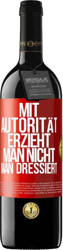 39,95 € Kostenloser Versand | Rotwein RED Ausgabe MBE Reserve Mit Autorität erzieht man nicht, man dressiert Rote Markierung. Anpassbares Etikett Reserve 12 Monate Ernte 2016 Tempranillo