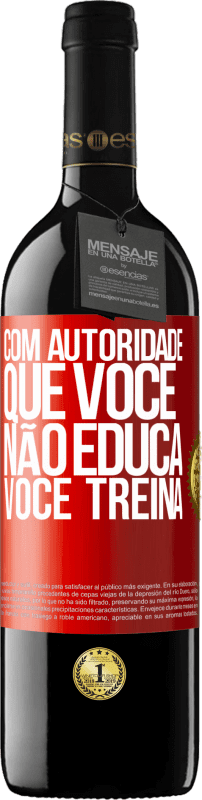 39,95 € | Vinho tinto Edição RED MBE Reserva Com autoridade que você não educa, você treina Etiqueta Vermelha. Etiqueta personalizável Reserva 12 Meses Colheita 2015 Tempranillo