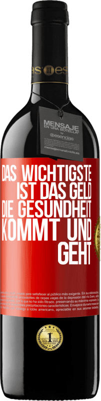 39,95 € Kostenloser Versand | Rotwein RED Ausgabe MBE Reserve Das Wichtigste ist das Geld. Die Gesundheit kommt und geht Rote Markierung. Anpassbares Etikett Reserve 12 Monate Ernte 2015 Tempranillo