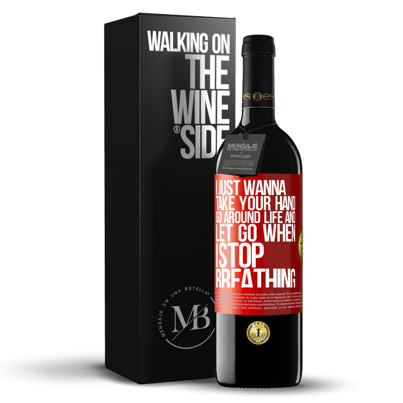 39,95 € Free Shipping | Red Wine RED Edition MBE Reserve I just wanna take your hand, go around life and let go when I stop breathing Red Label. Customizable label Reserve 12 Months Harvest 2015 Tempranillo