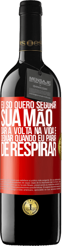 39,95 € | Vinho tinto Edição RED MBE Reserva Eu só quero segurar sua mão, dar a volta na vida e deixar quando eu parar de respirar Etiqueta Vermelha. Etiqueta personalizável Reserva 12 Meses Colheita 2015 Tempranillo