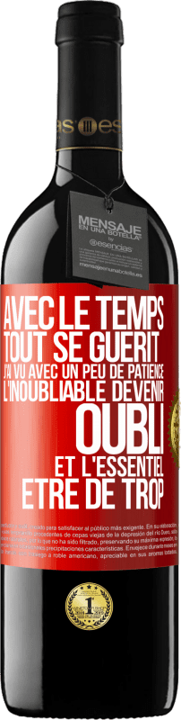 39,95 € | Vin rouge Édition RED MBE Réserve Avec le temps, tout se guérit. J'ai vu avec un peu de patience l'inoubliable devenir oubli et l'essentiel être de trop Étiquette Rouge. Étiquette personnalisable Réserve 12 Mois Récolte 2016 Tempranillo