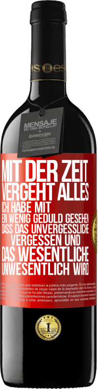 39,95 € | Rotwein RED Ausgabe MBE Reserve Mit der Zeit vergeht alles. Ich habe mit ein wenig Geduld gesehen, dass das Unvergessliche vergessen und das Wesentliche unwesen Rote Markierung. Anpassbares Etikett Reserve 12 Monate Ernte 2016 Tempranillo