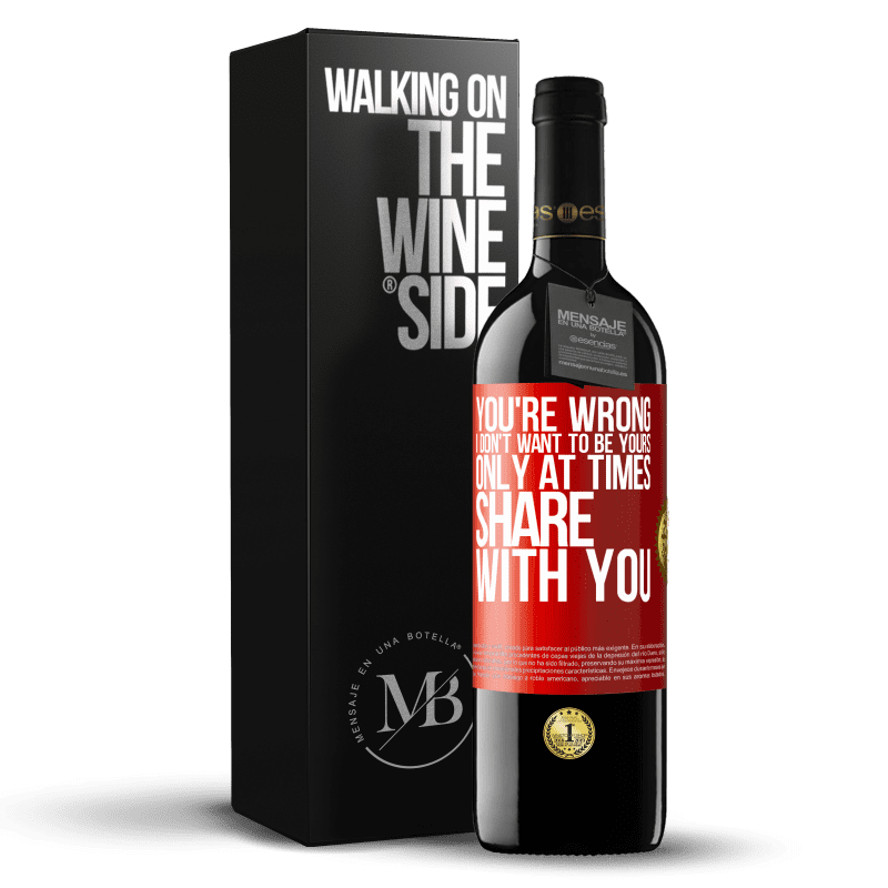 39,95 € Free Shipping | Red Wine RED Edition MBE Reserve You're wrong. I don't want to be yours Only at times share with you Red Label. Customizable label Reserve 12 Months Harvest 2014 Tempranillo