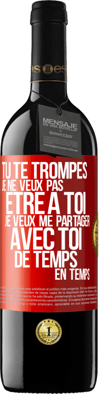 39,95 € | Vin rouge Édition RED MBE Réserve Tu te trompes. Je ne veux pas être à toi. Je veux me partager avec toi de temps en temps Étiquette Rouge. Étiquette personnalisable Réserve 12 Mois Récolte 2015 Tempranillo