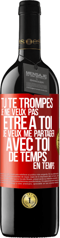 39,95 € Envoi gratuit | Vin rouge Édition RED MBE Réserve Tu te trompes. Je ne veux pas être à toi. Je veux me partager avec toi de temps en temps Étiquette Rouge. Étiquette personnalisable Réserve 12 Mois Récolte 2016 Tempranillo