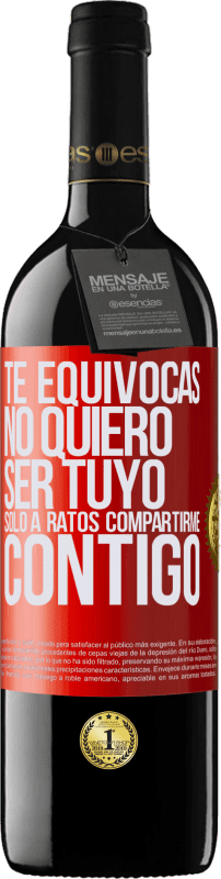 «Te equivocas. No quiero ser tuyo. Sólo a ratos compartirme contigo» Edición RED MBE Reserva