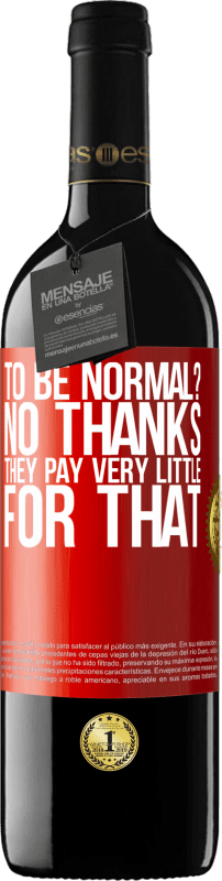 «to be normal? No thanks. They pay very little for that» RED Edition MBE Reserve