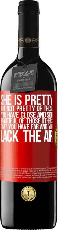 39,95 € | 赤ワイン REDエディション MBE 予約する 彼女は美しいしかし、あなたが近くにいてため息をついている人たちのことではありません。あなたが遠くにいて、空気が足りない、それらの他の人の美しい 赤いタグ. カスタマイズ可能なラベル 予約する 12 月 収穫 2014 Tempranillo