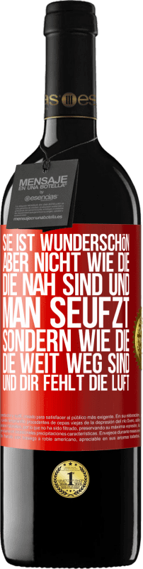 39,95 € | Rotwein RED Ausgabe MBE Reserve Sie ist wunderschön. Aber nicht wie die, die nah sind und man seufzt. Sondern wie die, die weit weg sind und dir fehlt die Luft Rote Markierung. Anpassbares Etikett Reserve 12 Monate Ernte 2015 Tempranillo