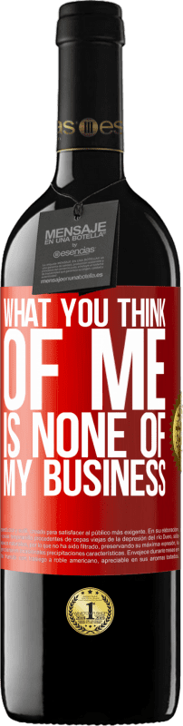 39,95 € Free Shipping | Red Wine RED Edition MBE Reserve What you think of me is none of my business Red Label. Customizable label Reserve 12 Months Harvest 2016 Tempranillo