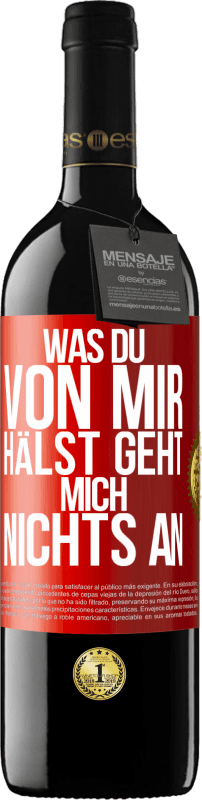 39,95 € | Rotwein RED Ausgabe MBE Reserve Was du von mir hälst geht mich nichts an Rote Markierung. Anpassbares Etikett Reserve 12 Monate Ernte 2015 Tempranillo