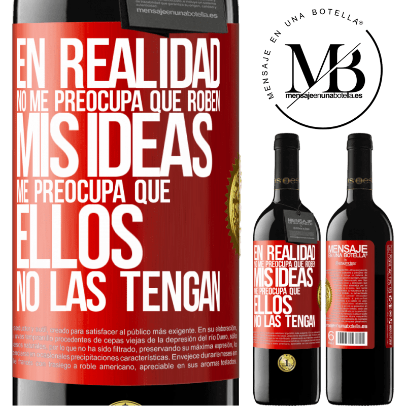 39,95 € Envío gratis | Vino Tinto Edición RED MBE Reserva En realidad no me preocupa que roben mis ideas, me preocupa que ellos no las tengan Etiqueta Roja. Etiqueta personalizable Reserva 12 Meses Cosecha 2014 Tempranillo