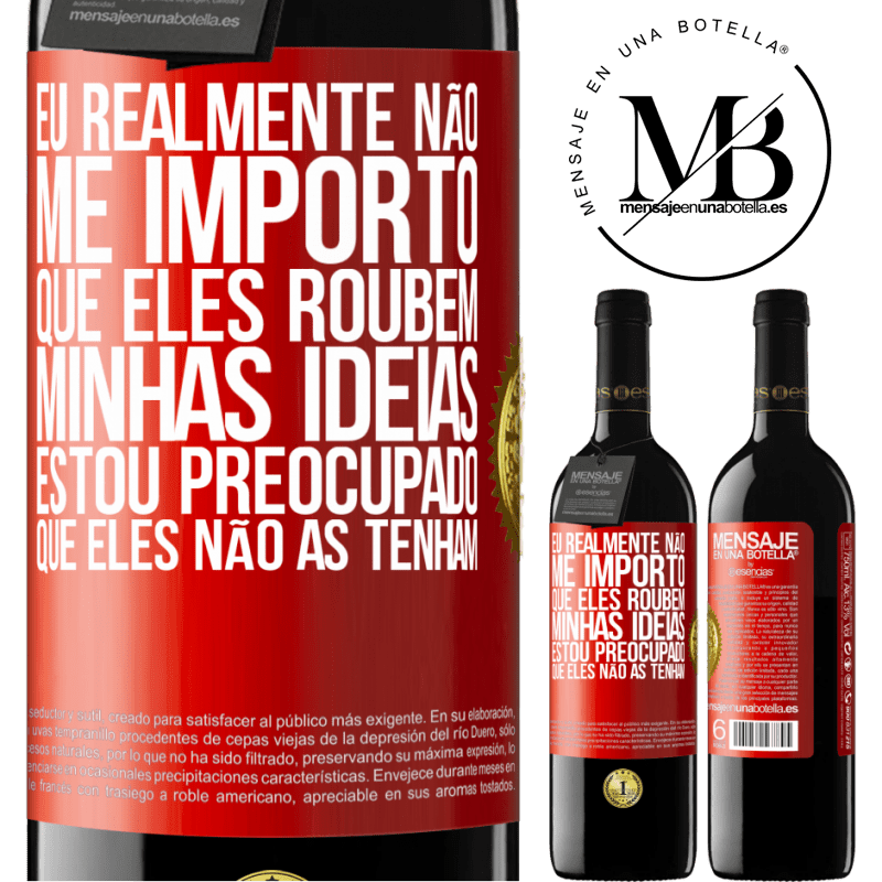 39,95 € Envio grátis | Vinho tinto Edição RED MBE Reserva Eu realmente não me importo que eles roubem minhas idéias, estou preocupado que eles não as tenham Etiqueta Vermelha. Etiqueta personalizável Reserva 12 Meses Colheita 2014 Tempranillo