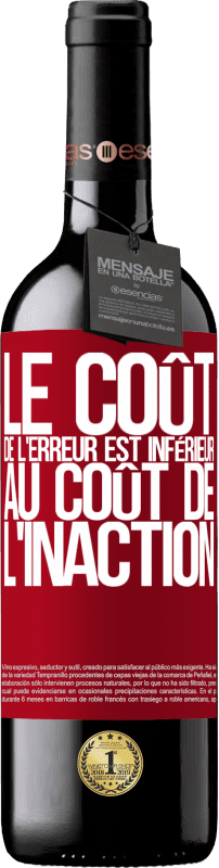 39,95 € | Vin rouge Édition RED MBE Réserve Le coût de l'erreur est inférieur au coût de l'inaction Étiquette Rouge. Étiquette personnalisable Réserve 12 Mois Récolte 2015 Tempranillo