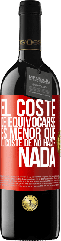 39,95 € | Vino Tinto Edición RED MBE Reserva El coste de equivocarse es menor que el coste de no hacer nada Etiqueta Roja. Etiqueta personalizable Reserva 12 Meses Cosecha 2015 Tempranillo