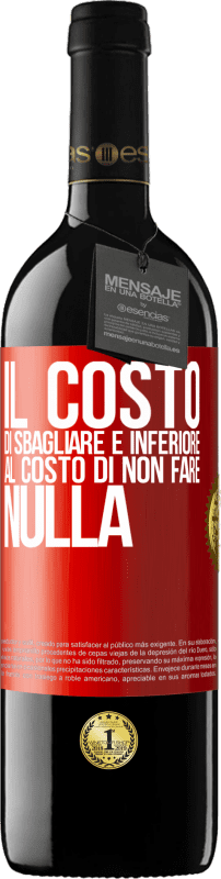 39,95 € | Vino rosso Edizione RED MBE Riserva Il costo di sbagliare è inferiore al costo di non fare nulla Etichetta Rossa. Etichetta personalizzabile Riserva 12 Mesi Raccogliere 2015 Tempranillo