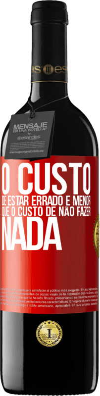 39,95 € | Vinho tinto Edição RED MBE Reserva O custo de estar errado é menor que o custo de não fazer nada Etiqueta Vermelha. Etiqueta personalizável Reserva 12 Meses Colheita 2015 Tempranillo