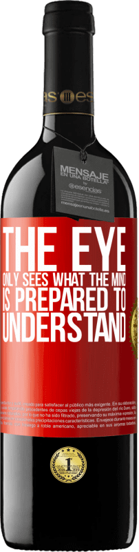 39,95 € | Red Wine RED Edition MBE Reserve The eye only sees what the mind is prepared to understand Red Label. Customizable label Reserve 12 Months Harvest 2015 Tempranillo