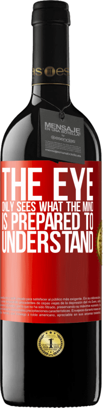 39,95 € Free Shipping | Red Wine RED Edition MBE Reserve The eye only sees what the mind is prepared to understand Red Label. Customizable label Reserve 12 Months Harvest 2016 Tempranillo