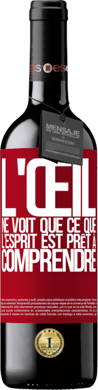 «L'œil ne voit que ce que l'esprit est prêt à comprendre» Édition RED MBE Réserve