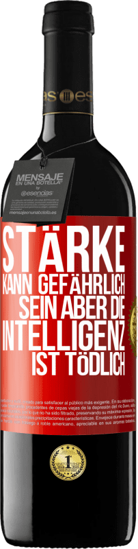 39,95 € | Rotwein RED Ausgabe MBE Reserve Stärke kann gefährlich sein, aber die Intelligenz ist tödlich Rote Markierung. Anpassbares Etikett Reserve 12 Monate Ernte 2015 Tempranillo