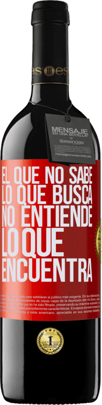39,95 € Envío gratis | Vino Tinto Edición RED MBE Reserva El que no sabe lo que busca, no entiende lo que encuentra Etiqueta Roja. Etiqueta personalizable Reserva 12 Meses Cosecha 2016 Tempranillo