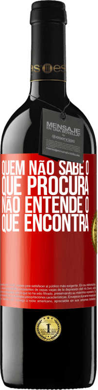 39,95 € Envio grátis | Vinho tinto Edição RED MBE Reserva Quem não sabe o que procura, não entende o que encontra Etiqueta Vermelha. Etiqueta personalizável Reserva 12 Meses Colheita 2015 Tempranillo