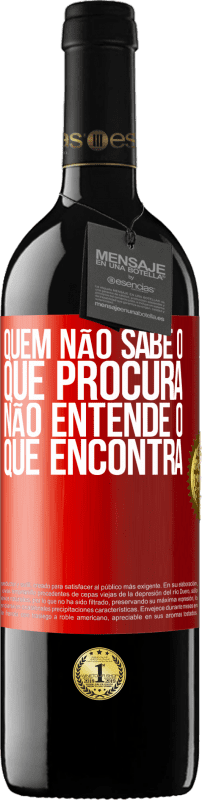 39,95 € Envio grátis | Vinho tinto Edição RED MBE Reserva Quem não sabe o que procura, não entende o que encontra Etiqueta Vermelha. Etiqueta personalizável Reserva 12 Meses Colheita 2016 Tempranillo
