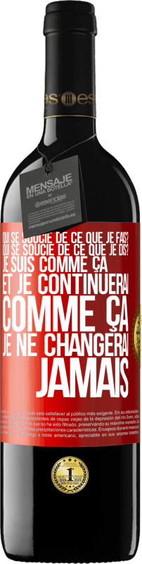 39,95 € | Vin rouge Édition RED MBE Réserve Qui se soucie de ce que je fais? Qui se soucie de ce que je dis? Je suis comme ça et je continuerai comme ça, je ne changerai ja Étiquette Rouge. Étiquette personnalisable Réserve 12 Mois Récolte 2016 Tempranillo
