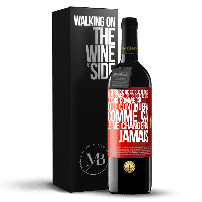 39,95 € Envoi gratuit | Vin rouge Édition RED MBE Réserve Qui se soucie de ce que je fais? Qui se soucie de ce que je dis? Je suis comme ça et je continuerai comme ça, je ne changerai ja Étiquette Rouge. Étiquette personnalisable Réserve 12 Mois Récolte 2015 Tempranillo