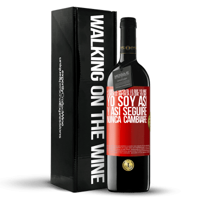 «¿A quién le importa lo que yo haga? ¿A quién le importa lo que yo diga? Yo soy así, y así seguiré, nunca cambiaré» Edición RED MBE Reserva