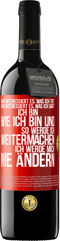 39,95 € | Rotwein RED Ausgabe MBE Reserve Wen interessiert es, was ich tue? Wen interessiert es, was ich sage? Ich bin, wie ich bin und so werde ich weitermachen, ich wer Rote Markierung. Anpassbares Etikett Reserve 12 Monate Ernte 2014 Tempranillo