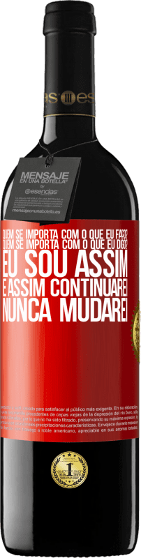 39,95 € | Vinho tinto Edição RED MBE Reserva quem se importa com o que eu faço? Quem se importa com o que eu digo? Eu sou assim, e assim continuarei, nunca mudarei Etiqueta Vermelha. Etiqueta personalizável Reserva 12 Meses Colheita 2016 Tempranillo