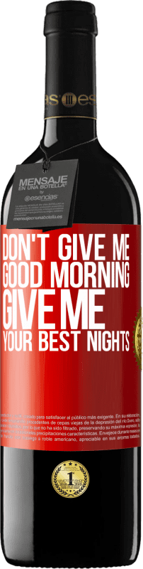 39,95 € | Red Wine RED Edition MBE Reserve Don't give me good morning, give me your best nights Red Label. Customizable label Reserve 12 Months Harvest 2014 Tempranillo