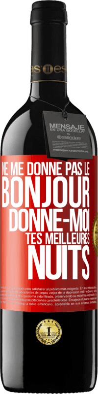 39,95 € | Vin rouge Édition RED MBE Réserve Ne me donne pas le bonjour donne-moi tes meilleures nuits Étiquette Rouge. Étiquette personnalisable Réserve 12 Mois Récolte 2016 Tempranillo