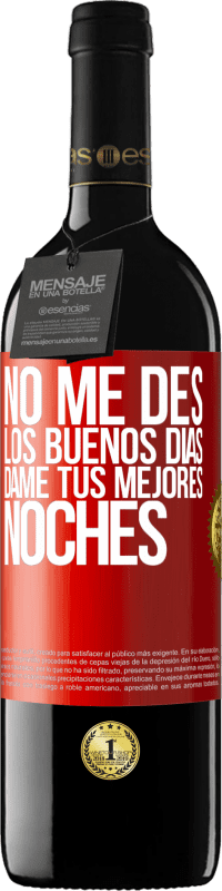 39,95 € | Vino Tinto Edición RED MBE Reserva No me des los buenos días, dame tus mejores noches Etiqueta Roja. Etiqueta personalizable Reserva 12 Meses Cosecha 2016 Tempranillo