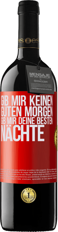 39,95 € | Rotwein RED Ausgabe MBE Reserve Gib mir keinen guten Morgen, gib mir deine besten Nächte Rote Markierung. Anpassbares Etikett Reserve 12 Monate Ernte 2014 Tempranillo