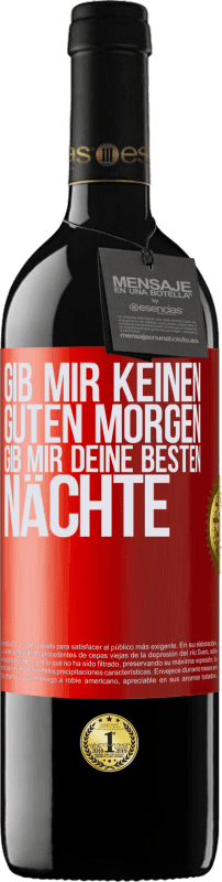 39,95 € Kostenloser Versand | Rotwein RED Ausgabe MBE Reserve Gib mir keinen guten Morgen, gib mir deine besten Nächte Rote Markierung. Anpassbares Etikett Reserve 12 Monate Ernte 2016 Tempranillo