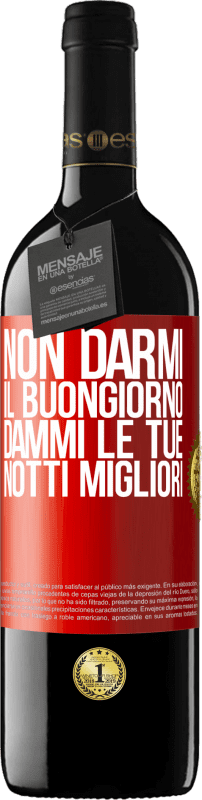 39,95 € | Vino rosso Edizione RED MBE Riserva Non darmi il buongiorno, dammi le tue notti migliori Etichetta Rossa. Etichetta personalizzabile Riserva 12 Mesi Raccogliere 2015 Tempranillo