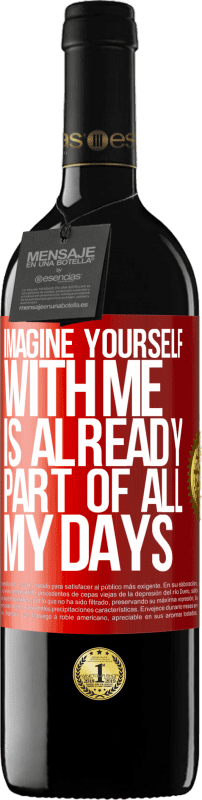 39,95 € | Red Wine RED Edition MBE Reserve Imagine yourself with me is already part of all my days Red Label. Customizable label Reserve 12 Months Harvest 2014 Tempranillo