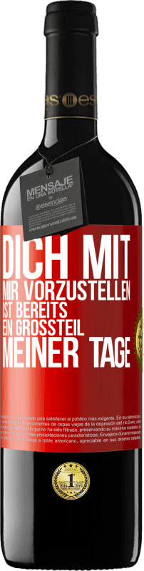 39,95 € Kostenloser Versand | Rotwein RED Ausgabe MBE Reserve Dich mit mir vorzustellen ist bereits ein Großteil meiner Tage Rote Markierung. Anpassbares Etikett Reserve 12 Monate Ernte 2016 Tempranillo