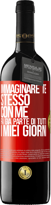 39,95 € Spedizione Gratuita | Vino rosso Edizione RED MBE Riserva Immaginare te stesso con me fa già parte di tutti i miei giorni Etichetta Rossa. Etichetta personalizzabile Riserva 12 Mesi Raccogliere 2015 Tempranillo