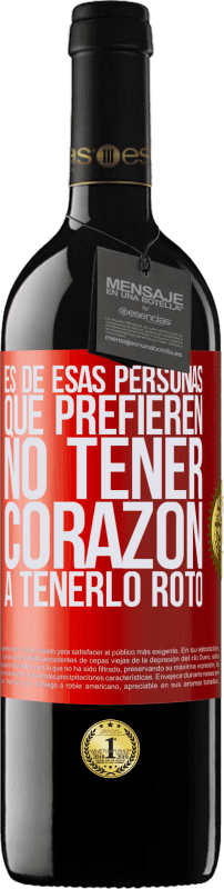 39,95 € | Vino Tinto Edición RED MBE Reserva Es de esas personas que prefieren no tener corazón a tenerlo roto Etiqueta Roja. Etiqueta personalizable Reserva 12 Meses Cosecha 2015 Tempranillo