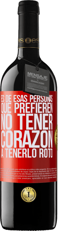 39,95 € Envío gratis | Vino Tinto Edición RED MBE Reserva Es de esas personas que prefieren no tener corazón a tenerlo roto Etiqueta Roja. Etiqueta personalizable Reserva 12 Meses Cosecha 2016 Tempranillo